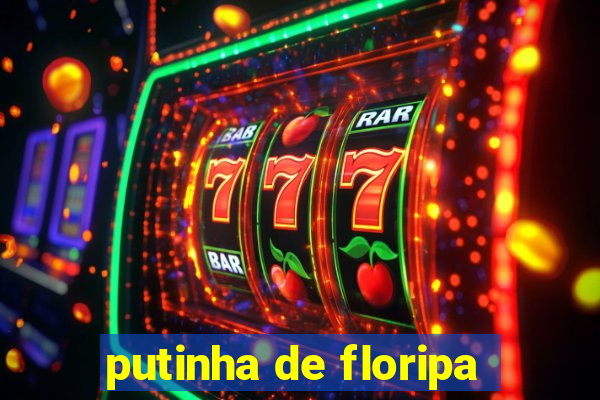 putinha de floripa